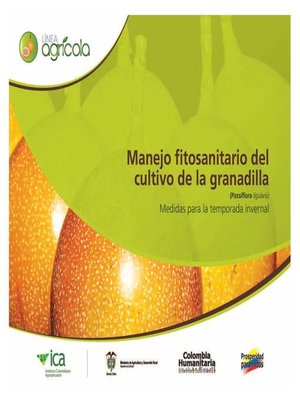 cover image of Manejo fitosanitario del cultivo de la granadilla (Passiflora ligularis), medidas para la temporada invernal